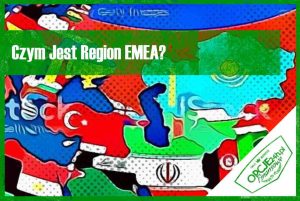 Czym Jest Region EMEA - Europa, Bliski Wschód i Afryka