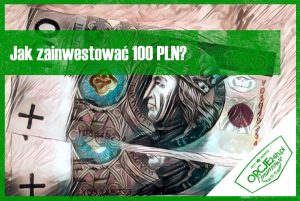 Jak zainwestować 100 PLN