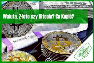 Waluta, Złoto czy Bitcoin - Co Kupić?